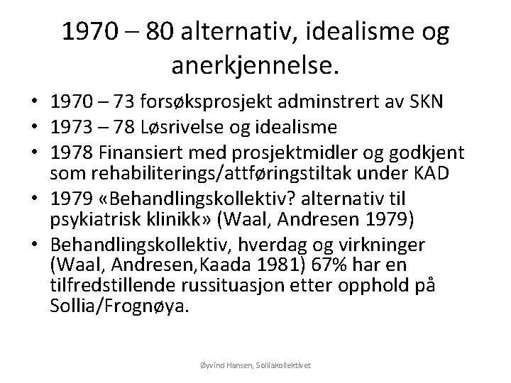 1970 – 80 alternativ, idealisme og anerkjennelse. • 1970 – 73 forsøksprosjekt adminstrert av