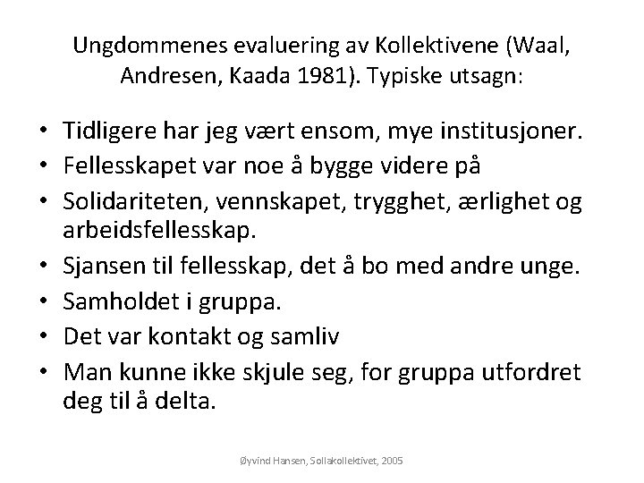 Ungdommenes evaluering av Kollektivene (Waal, Andresen, Kaada 1981). Typiske utsagn: • Tidligere har jeg