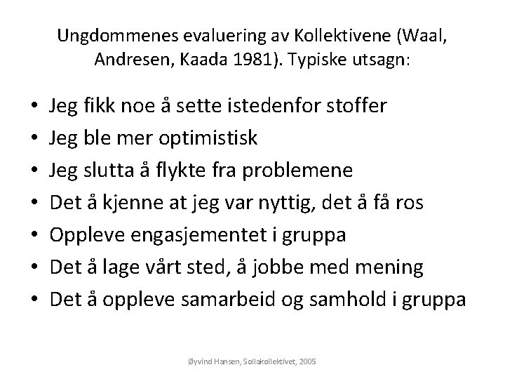 Ungdommenes evaluering av Kollektivene (Waal, Andresen, Kaada 1981). Typiske utsagn: • • Jeg fikk