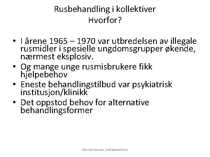 Rusbehandling i kollektiver Hvorfor? • I årene 1965 – 1970 var utbredelsen av illegale