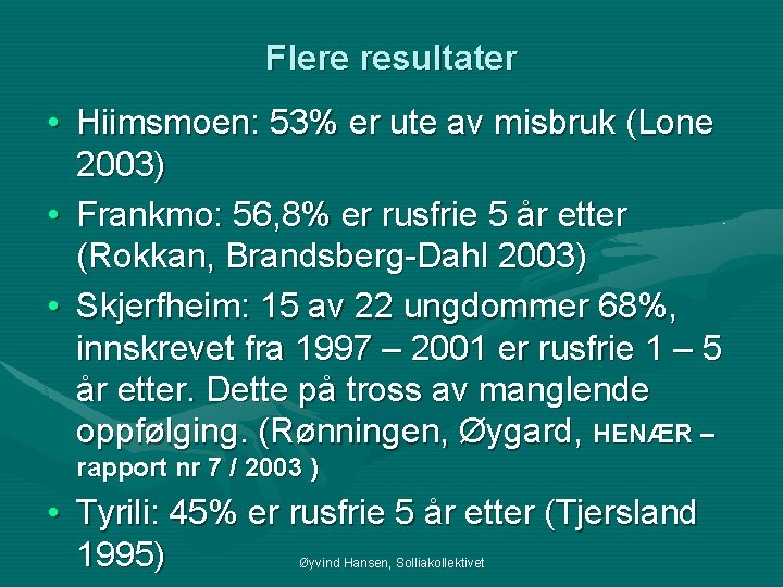 Flere resultater • Hiimsmoen: 53% er ute av misbruk (Lone 2003) • Frankmo: 56,