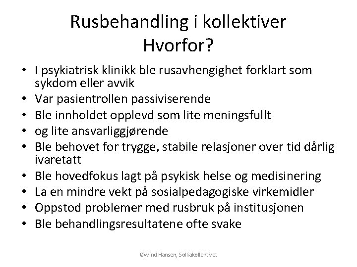 Rusbehandling i kollektiver Hvorfor? • I psykiatrisk klinikk ble rusavhengighet forklart som sykdom eller