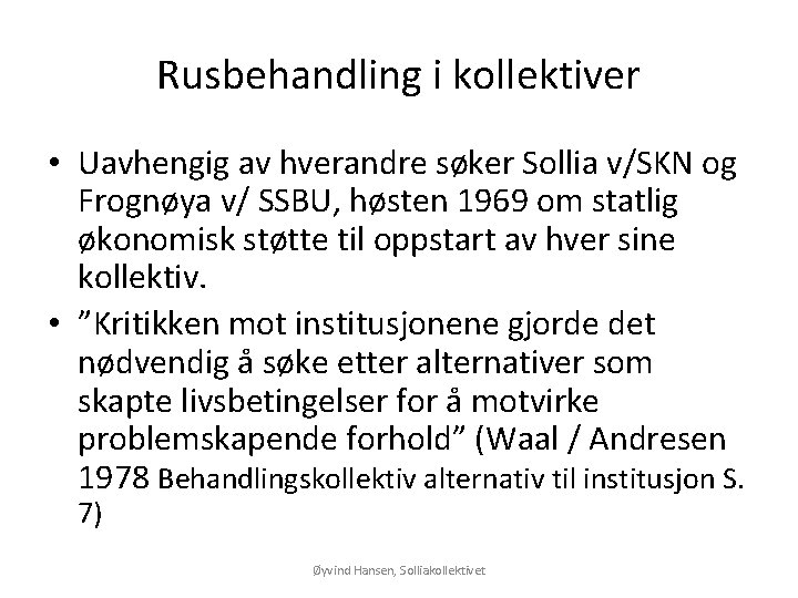 Rusbehandling i kollektiver • Uavhengig av hverandre søker Sollia v/SKN og Frognøya v/ SSBU,