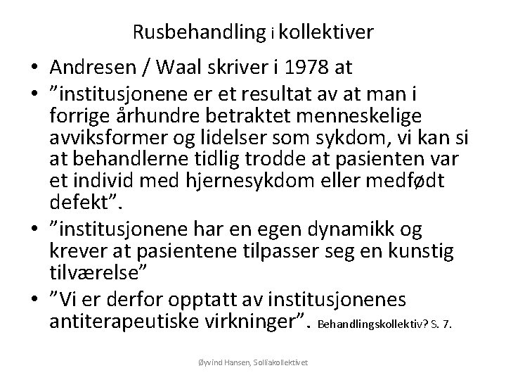 Rusbehandling i kollektiver • Andresen / Waal skriver i 1978 at • ”institusjonene er