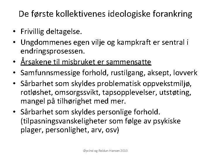 De første kollektivenes ideologiske forankring • Frivillig deltagelse. • Ungdommenes egen vilje og kampkraft