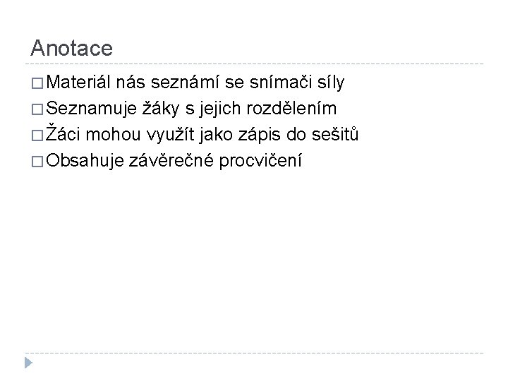 Anotace � Materiál nás seznámí se snímači síly � Seznamuje žáky s jejich rozdělením