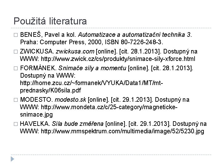 Použitá literatura � BENEŠ, Pavel a kol. Automatizace a automatizační technika 3. Praha: Computer