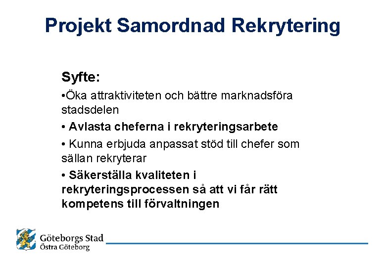 Projekt Samordnad Rekrytering Syfte: • Öka attraktiviteten och bättre marknadsföra stadsdelen • Avlasta cheferna