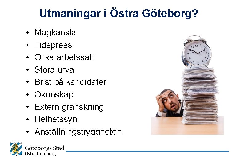 Utmaningar i Östra Göteborg? • • • Magkänsla Tidspress Olika arbetssätt Stora urval Brist