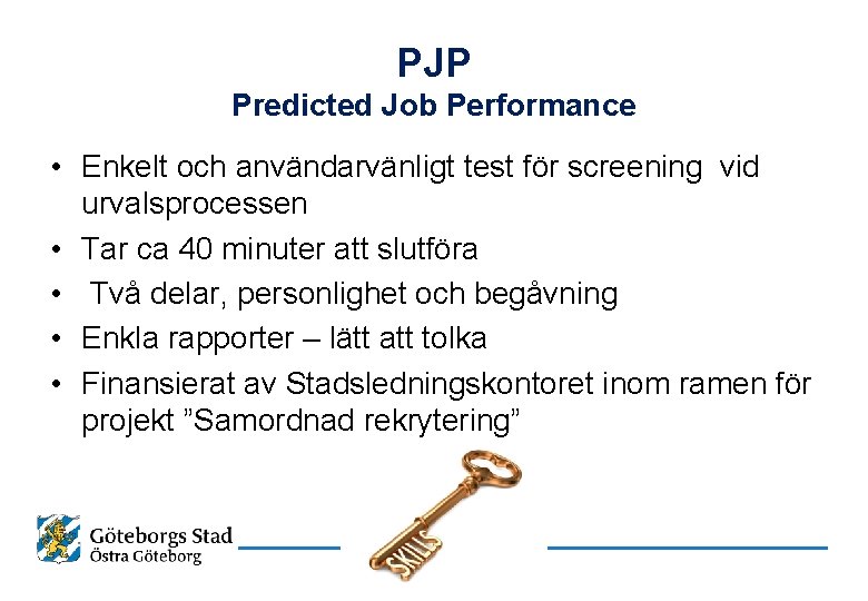 PJP Predicted Job Performance • Enkelt och användarvänligt test för screening vid urvalsprocessen •