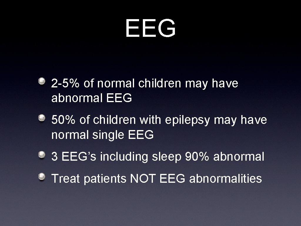 EEG 2 -5% of normal children may have abnormal EEG 50% of children with