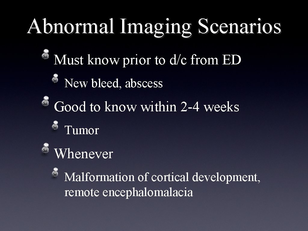 Abnormal Imaging Scenarios Must know prior to d/c from ED New bleed, abscess Good