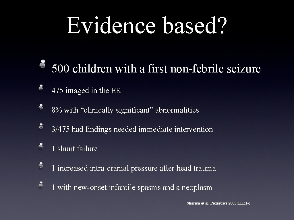 Evidence based? 500 children with a first non-febrile seizure 475 imaged in the ER