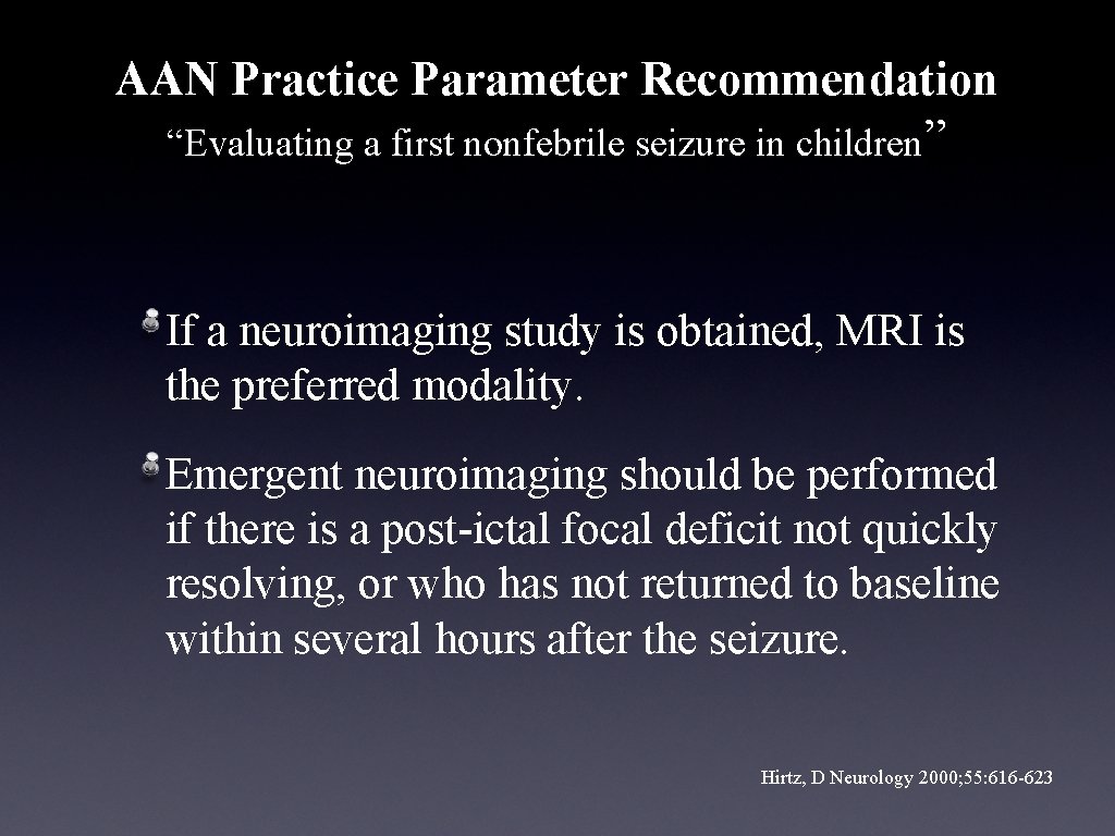 AAN Practice Parameter Recommendation “Evaluating a first nonfebrile seizure in children” If a neuroimaging