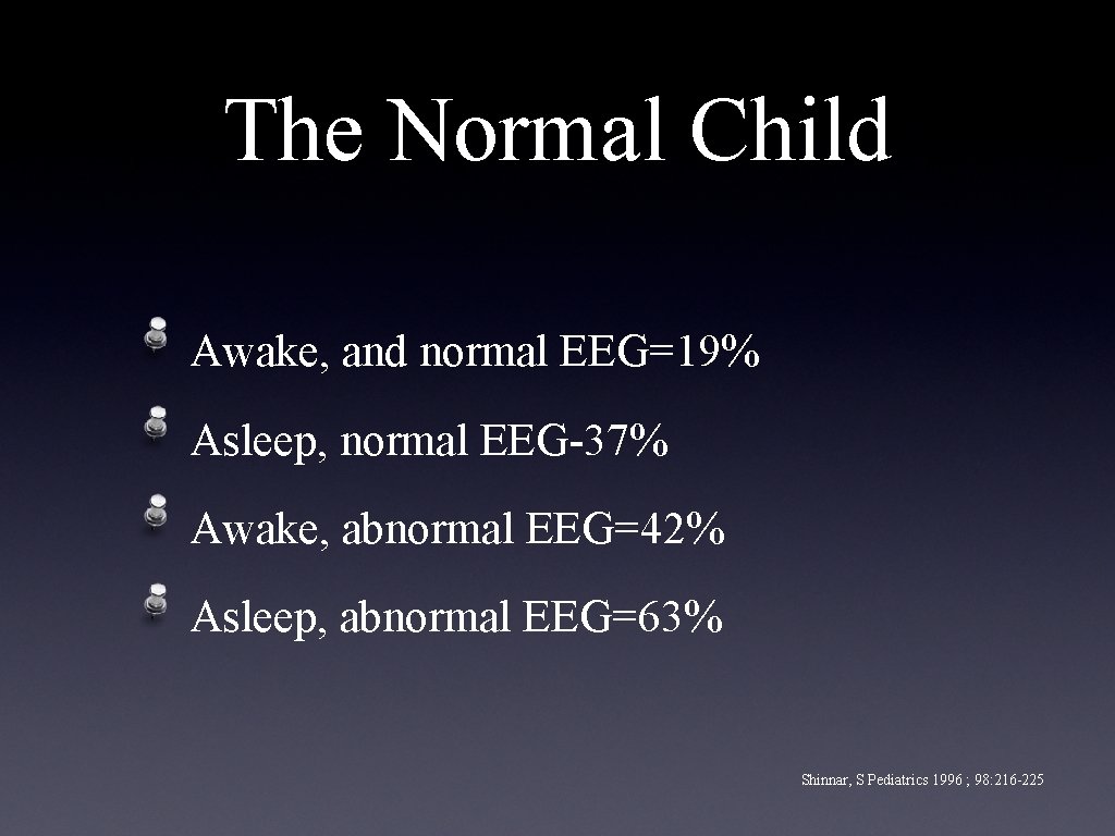 The Normal Child Awake, and normal EEG=19% Asleep, normal EEG-37% Awake, abnormal EEG=42% Asleep,
