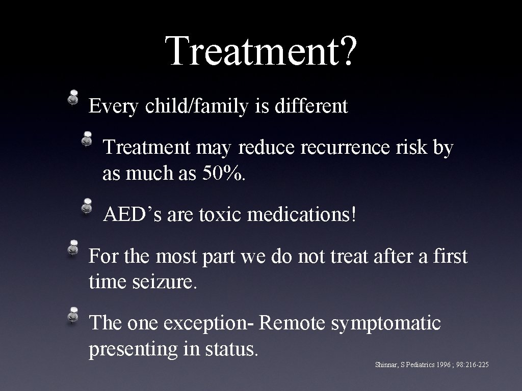Treatment? Every child/family is different Treatment may reduce recurrence risk by as much as