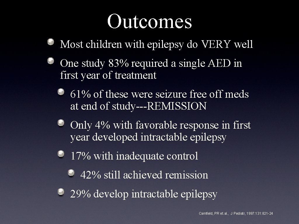 Outcomes Most children with epilepsy do VERY well One study 83% required a single