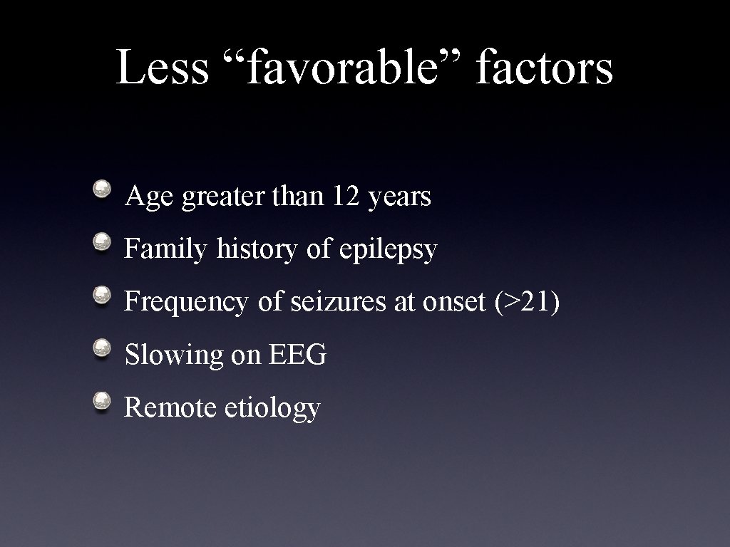 Less “favorable” factors Age greater than 12 years Family history of epilepsy Frequency of