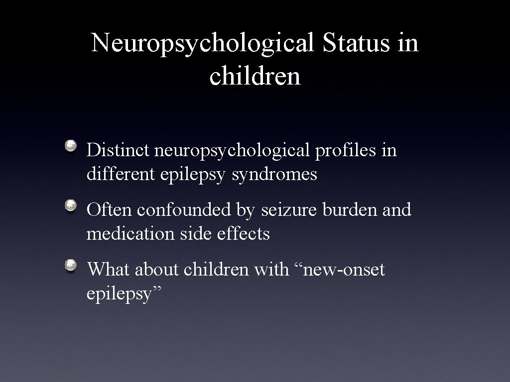 Neuropsychological Status in children Distinct neuropsychological profiles in different epilepsy syndromes Often confounded by