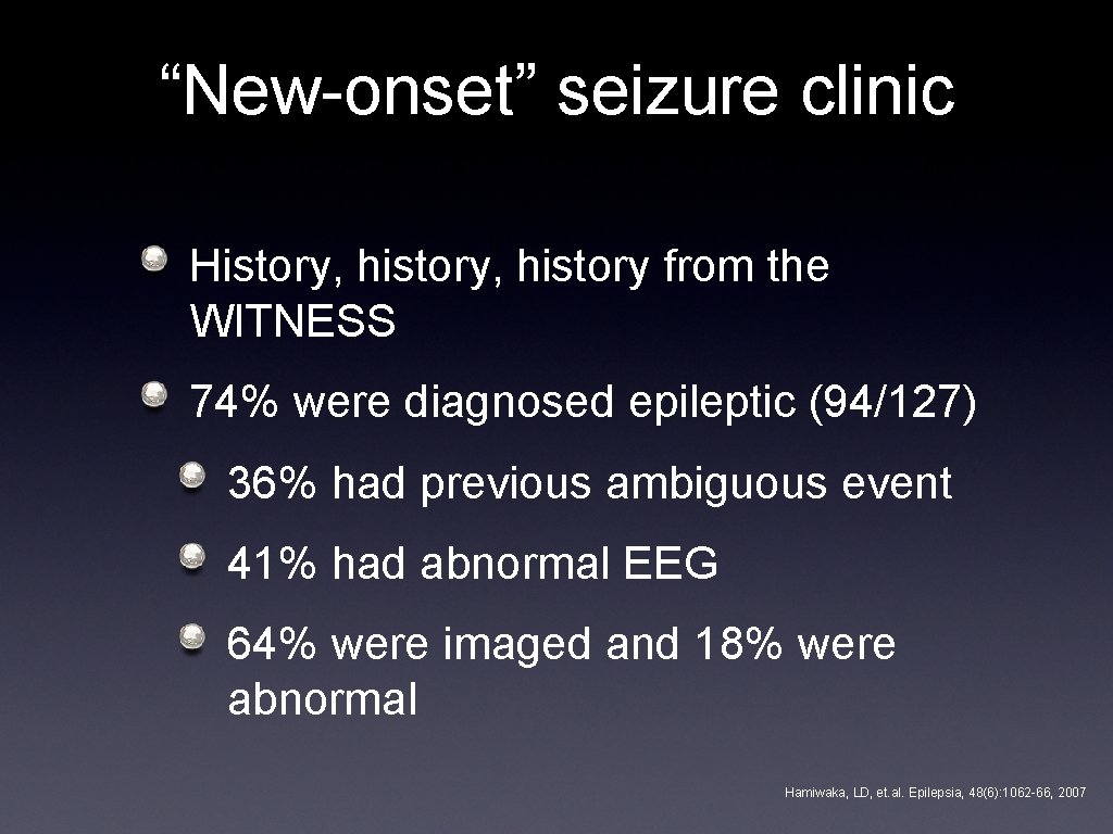“New-onset” seizure clinic History, history from the WITNESS 74% were diagnosed epileptic (94/127) 36%