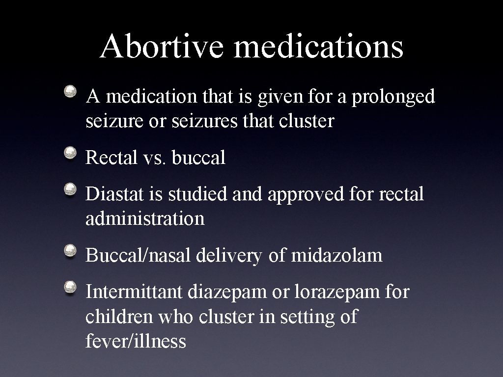 Abortive medications A medication that is given for a prolonged seizure or seizures that