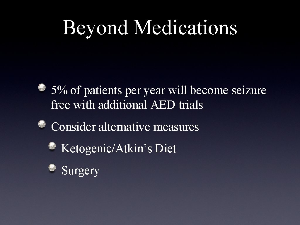 Beyond Medications 5% of patients per year will become seizure free with additional AED