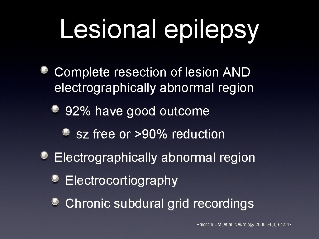 Lesional epilepsy Complete resection of lesion AND electrographically abnormal region 92% have good outcome