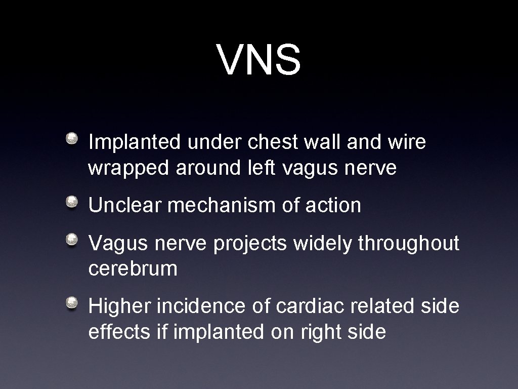 VNS Implanted under chest wall and wire wrapped around left vagus nerve Unclear mechanism