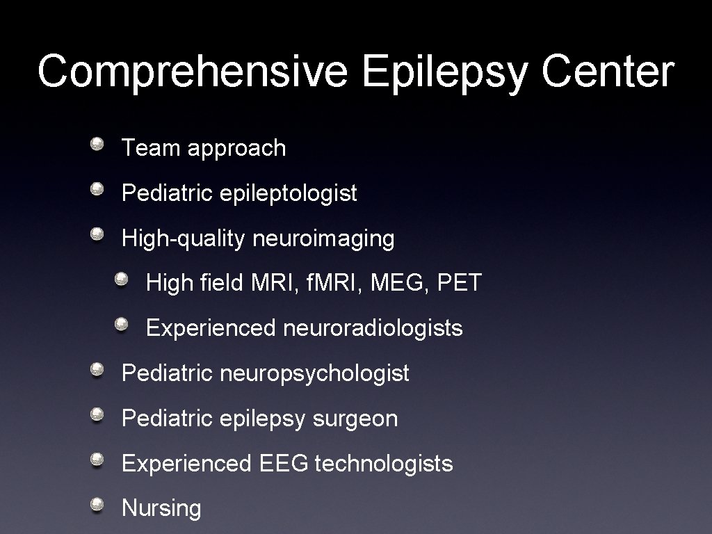 Comprehensive Epilepsy Center Team approach Pediatric epileptologist High-quality neuroimaging High field MRI, f. MRI,