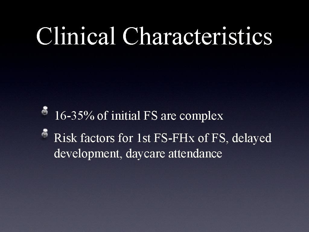 Clinical Characteristics 16 -35% of initial FS are complex Risk factors for 1 st