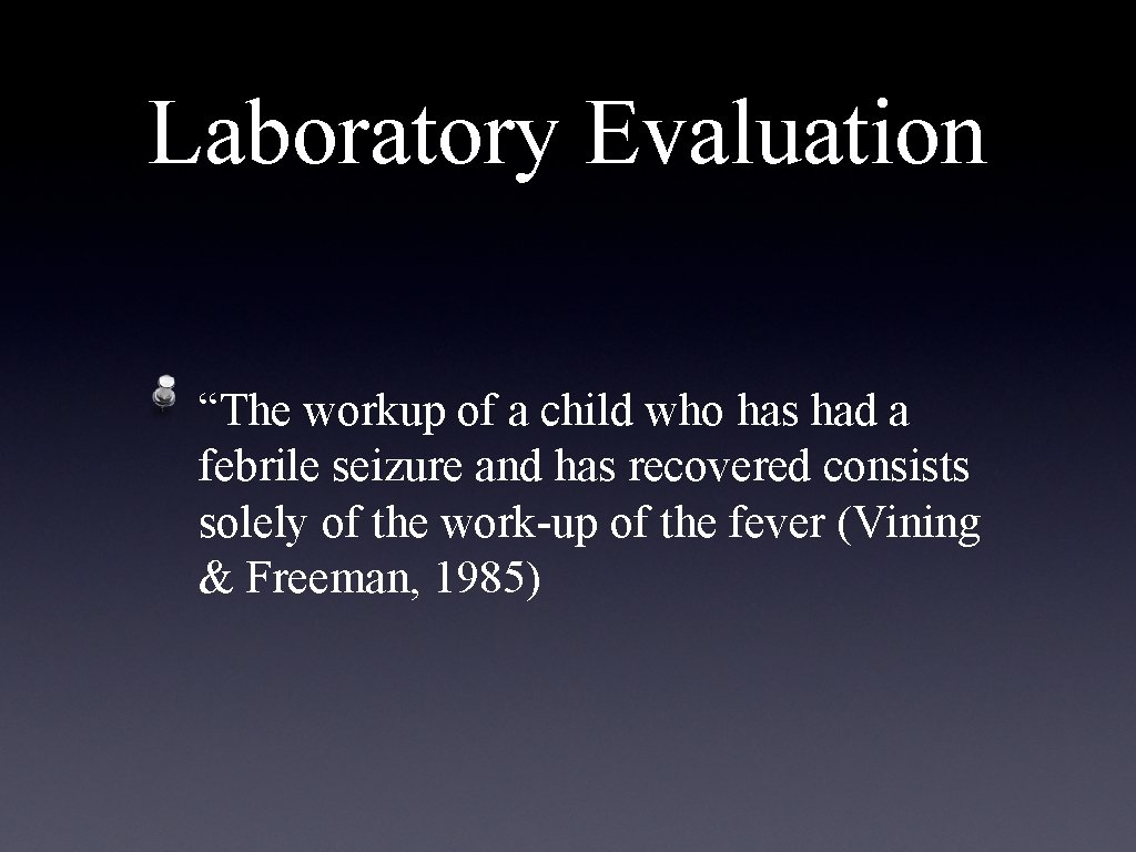 Laboratory Evaluation “The workup of a child who has had a febrile seizure and