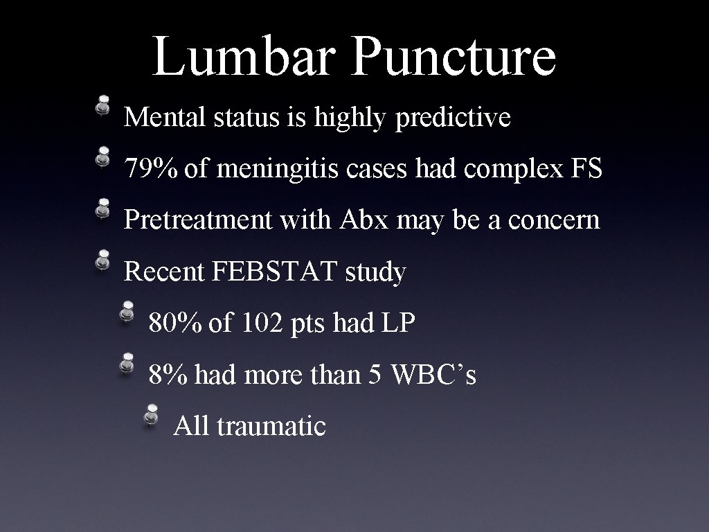 Lumbar Puncture Mental status is highly predictive 79% of meningitis cases had complex FS