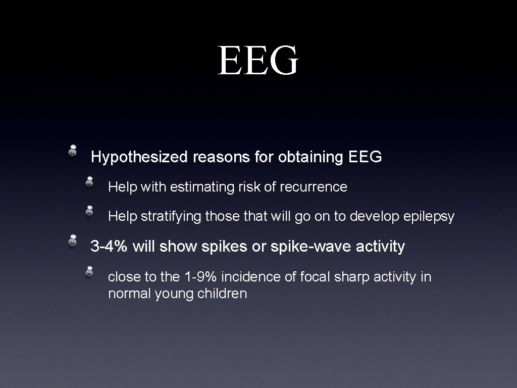 EEG Hypothesized reasons for obtaining EEG Help with estimating risk of recurrence Help stratifying