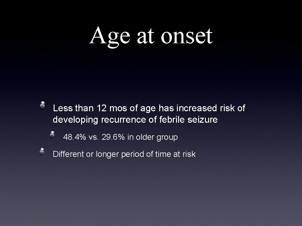 Age at onset Less than 12 mos of age has increased risk of developing