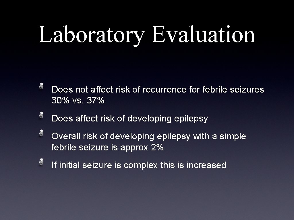 Laboratory Evaluation Does not affect risk of recurrence for febrile seizures 30% vs. 37%