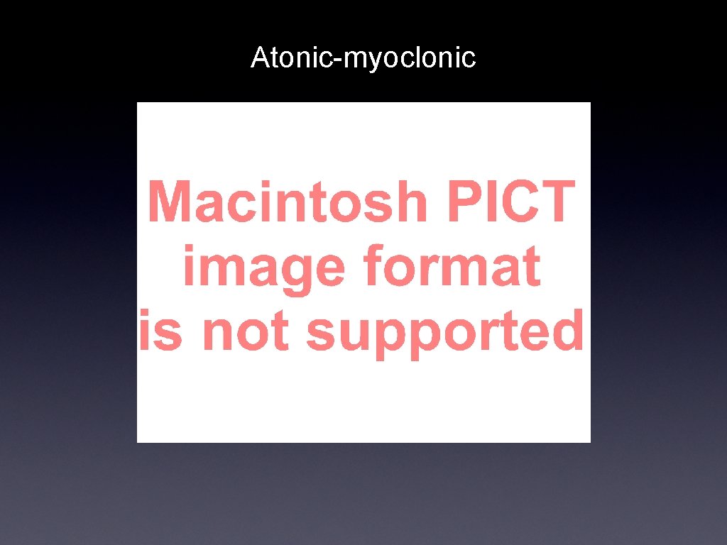 Atonic-myoclonic 
