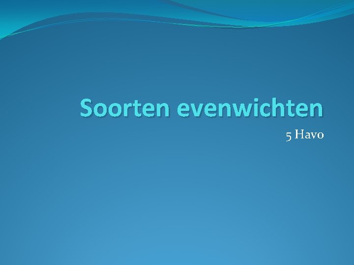 Soorten evenwichten 5 Havo 