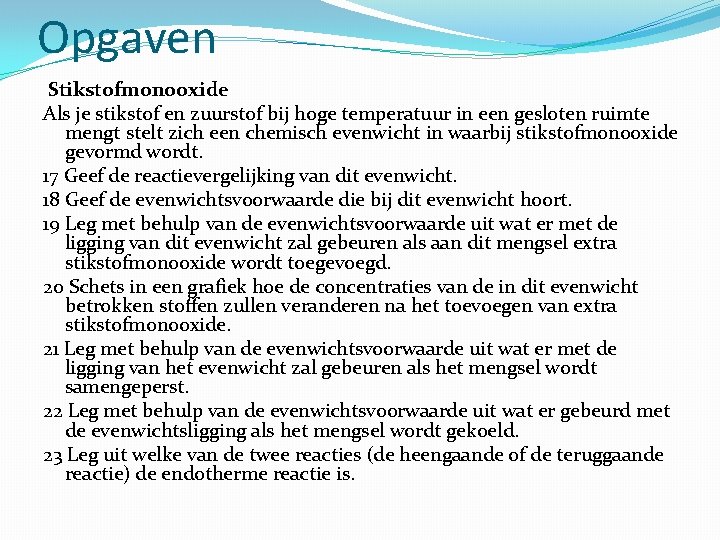 Opgaven Stikstofmonooxide Als je stikstof en zuurstof bij hoge temperatuur in een gesloten ruimte