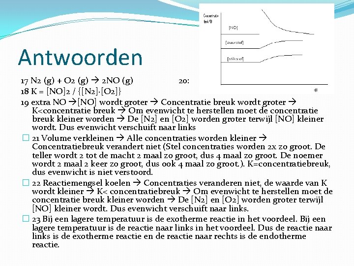 Antwoorden 17 N 2 (g) + O 2 (g) 2 NO (g) 20: 18