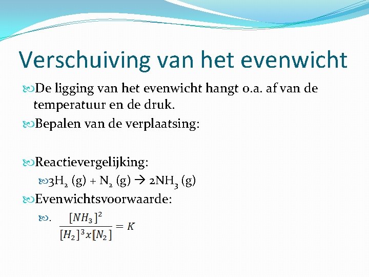 Verschuiving van het evenwicht De ligging van het evenwicht hangt o. a. af van