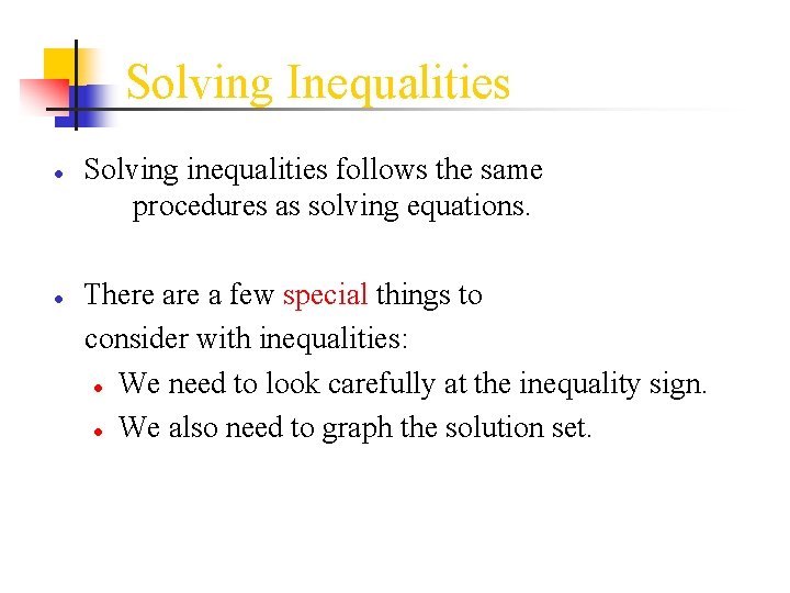 Solving Inequalities ● Solving inequalities follows the same procedures as solving equations. ● There