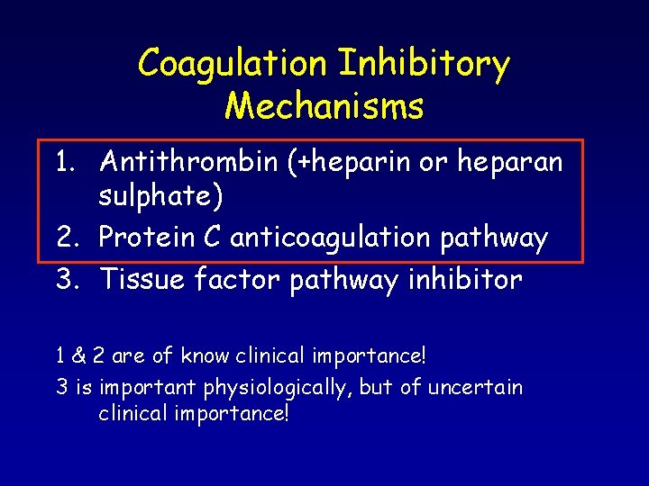 Coagulation Inhibitory Mechanisms 1. Antithrombin (+heparin or heparan sulphate) 2. Protein C anticoagulation pathway Coagulation Inhibitory Mechanisms 1. Antithrombin (+heparin or heparan sulphate) 2. Protein C anticoagulation pathway
