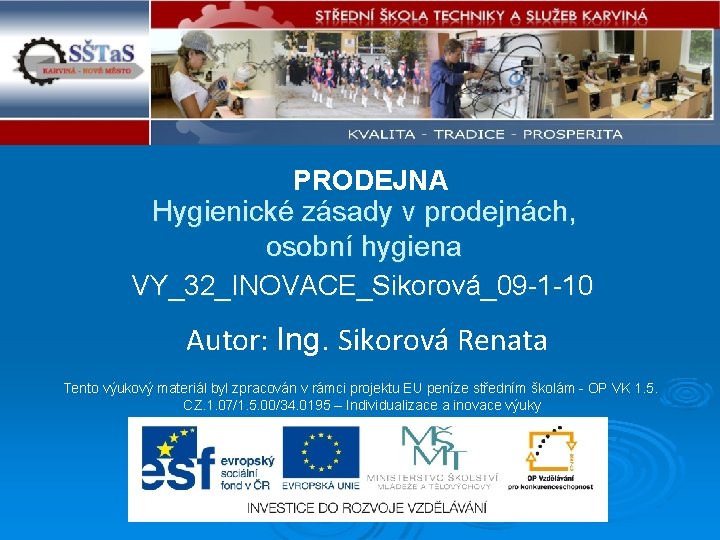 PRODEJNA Hygienické zásady v prodejnách, osobní hygiena VY_32_INOVACE_Sikorová_09 -1 -10 Autor: Ing. Sikorová Renata