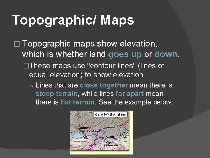 Topographic/ Maps � Topographic maps show elevation, which is whether land goes up or