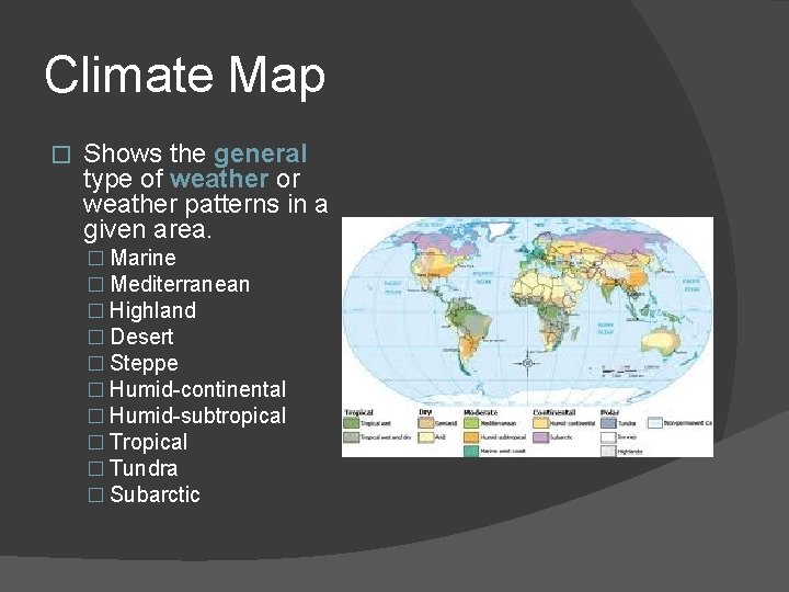 Climate Map � Shows the general type of weather or weather patterns in a