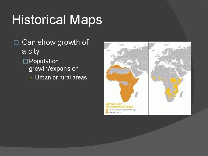 Historical Maps � Can show growth of a city � Population growth/expansion ○ Urban