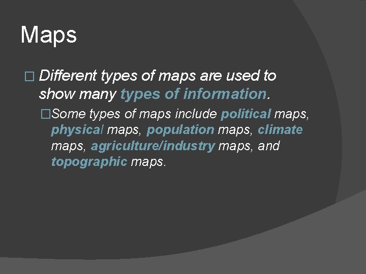 Maps � Different types of maps are used to show many types of information.