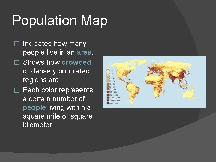 Population Map Indicates how many people live in an area. � Shows how crowded