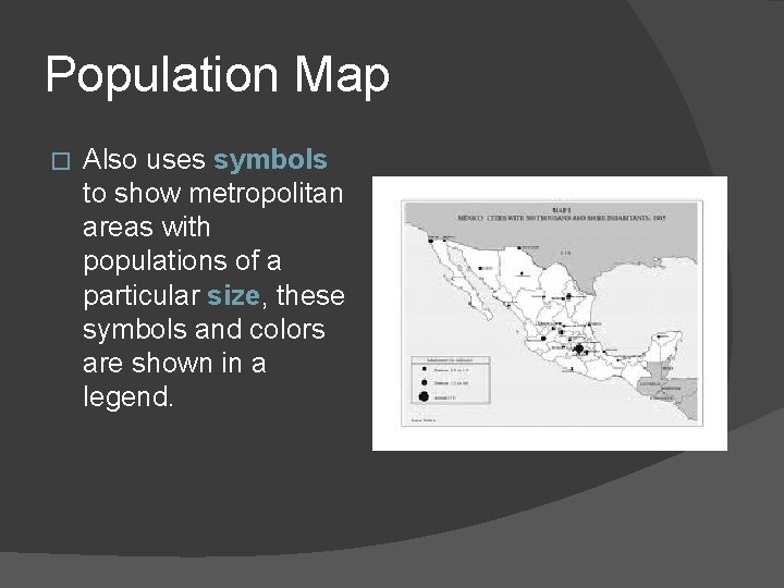 Population Map � Also uses symbols to show metropolitan areas with populations of a