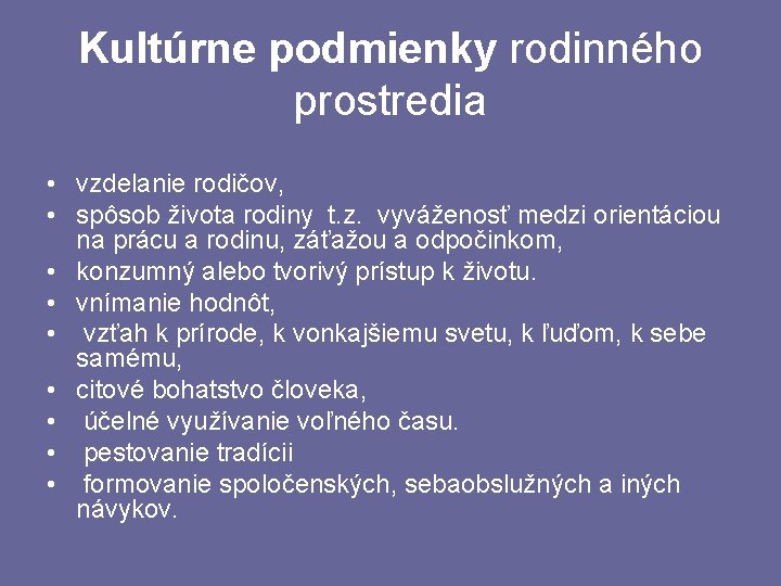 Kultúrne podmienky rodinného prostredia • vzdelanie rodičov, • spôsob života rodiny t. z. vyváženosť